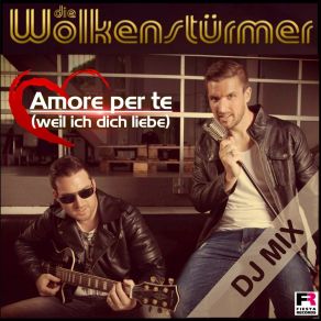 Download track Amore Per Te (Weil Ich Dich Liebe) (DJ Mix) Die WolkenstürmerDj Mix