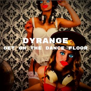 Download track Get On The Dance Floor (Dub Mix) DYRANGE