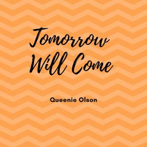 Download track Tomorrow Will Come Queenie Olson