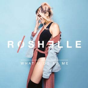 Download track What U Do To Me Roshelle