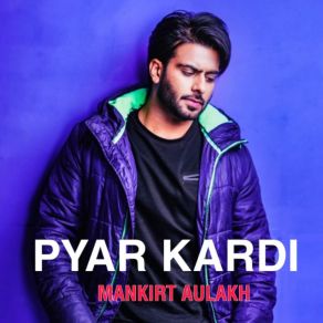 Download track Pyar Kardi Mankirt Aulakh