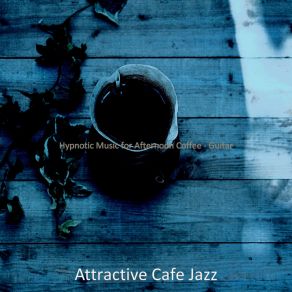 Download track Background For Afternoon Coffee Attractive Cafe Jazz