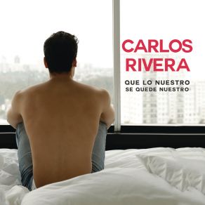 Download track Que Lo Nuestro Se Quede Nuestro (Radio Edit) Carlos Rivera