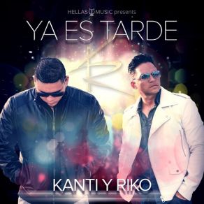 Download track Ya Es Tarde Riko, Kanti