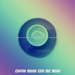 Download track Calm Saxophone Bossa Nova - Vibe For Cafe Lattes Coffee House Chill Out Relax