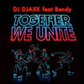 Download track TOGETHER WE UNITE Bendy