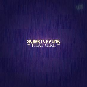 Download track That Girl Original Mix Gilbert Le Funk