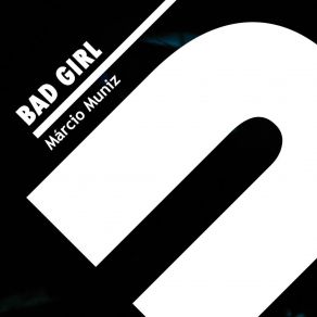 Download track Bad Girl (Original Mix) Marcio Muniz