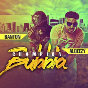 Download track Champion Bubbla Banton, Albeezy