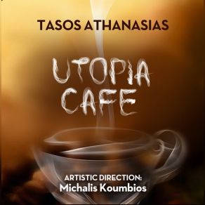 Download track UTOPIA CAFÉ ΑΘΑΝΑΣΙΑΣ ΤΑΣΟΣ