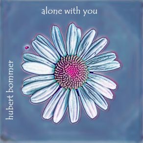 Download track Alone Is Happiness Hubert Bommer