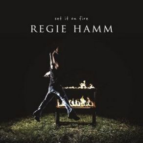 Download track Set It On Fire Regie Hamm