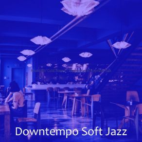 Download track Refined Ambiance For Cold Brews Downtempo Soft Jazz