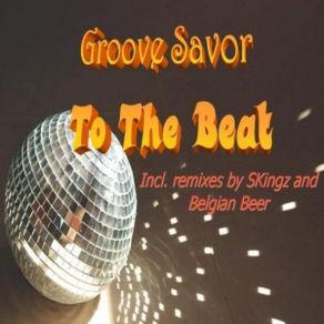 Download track Groove Savor - To The Beat (Original Mix) Groove Savor