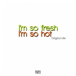 Download track Ramo Freez - I'M So Fresh, I'M So Hot (Original Mix) Ramo Freez