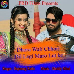 Download track Dhora Wali Chhori Dil Legi Maro Lut Ke Bajarang Rathi