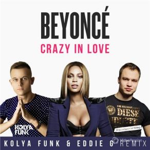 Download track Crazy In Love (Kolya Funk & Eddie G Radio Remix) Beyoncé, Mayeda