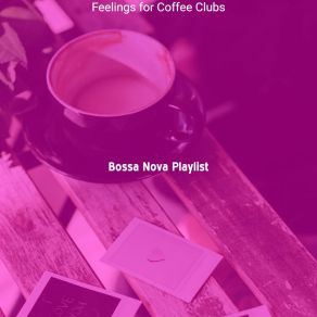 Download track Sensational Ambience For Cafe Bars Bossa Nova Playlist