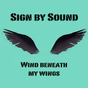 Download track Wind Beneath My Wings (Acoustic Version) Sign By Sound