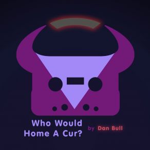 Download track Who Would Home A Cur? (Acapella) Dan BullAcapella