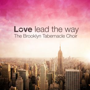 Download track Love Lead The Way Brooklyn Tabernacle Choir