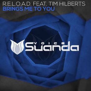 Download track Brings Me To You (Extended Mix) R. E. L. O. A. D., Tim Hilberts