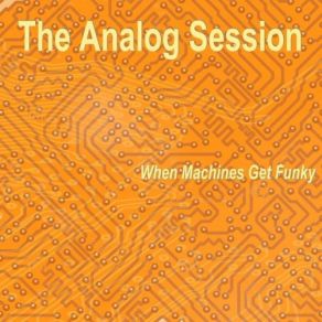 Download track When Machines Get Funky The Analog Session