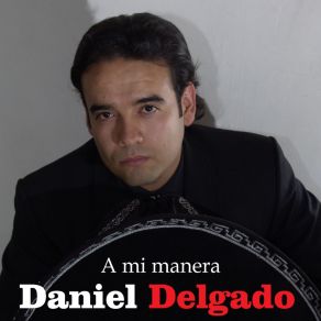 Download track A Mi Manera Daniel Delgado