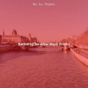 Download track Cool Ambience For After Work Drinks Bar Jazz Playlists