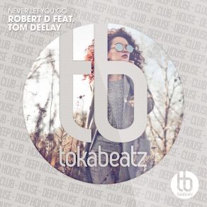 Download track Never Let You Go (Marcel Martenez Remix) Robert D, Tom Deelay