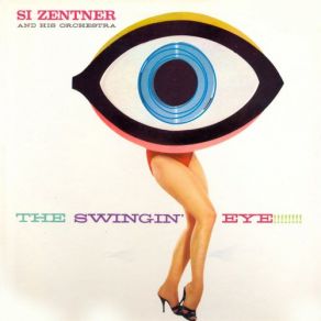 Download track The Swingin' Eye (Si Zentner And His Orchestra) Si Zentner, His Orchestra