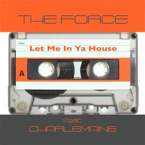 Download track Let Me In Ya House (2K17 Radio Mix) The ForceCharlemaine