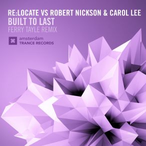 Download track Built To Last (Ferry Tayle Remix) Robert Nickson, Carol Lee, Relocate