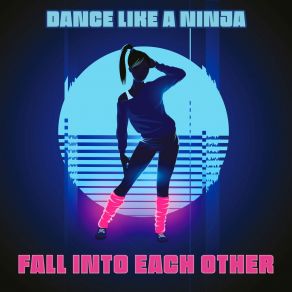 Download track Fall Into Each Other (Edit) Dance Like A Ninja