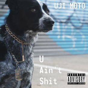 Download track U Ain't Shit Uji Moto