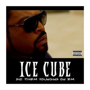 Download track Sic Them Youngins On 'Em Ice Cube