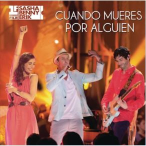 Download track Cuando Mueres Por Alguien (En Vivo) Erik, Benny, Sasha