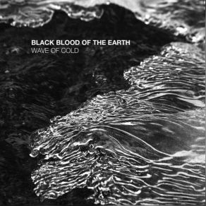 Download track Wave Of Cold Black Blood Of The Earth