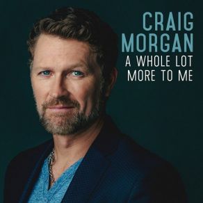 Download track A Whole Lot More To Me Craig Morgan