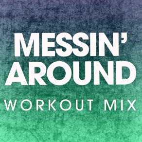 Download track Messin' Around (Workout Mix) Power Music Workout