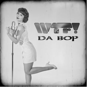 Download track Da Bop! Wtf?