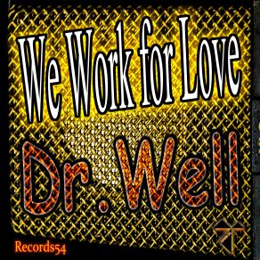 Download track We Work For Love (Instrumental Version) Dr. Well