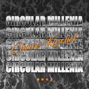 Download track Circular Millenia Choice Kuschel