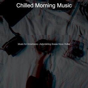 Download track Astonishing Music For Americans Chilled Morning Music