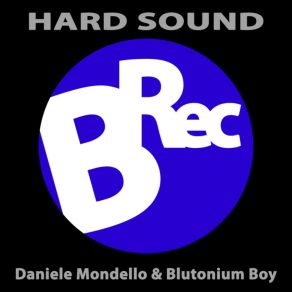 Download track Hard Sound (Event Mix) Blutonium Boy, Daniele Mondello