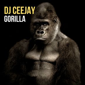 Download track Gorilla (Radio Mix) Dj Ceejay