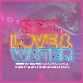 Download track Sex, Love & Water (Sunnery James & Ryan Marciano Remix) Armin Van Buuren, Sunnery James, Conrad Sewell