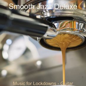 Download track Music For Lockdowns - Guitar Smooth Jazz Deluxe