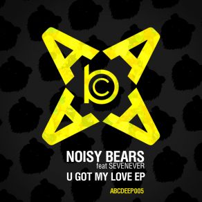 Download track U Got My Love (Original Mix) Noisy Bears