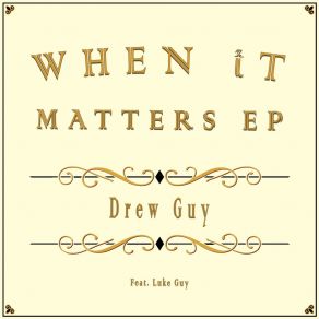 Download track When It Matters Drew GuyLuke Guy